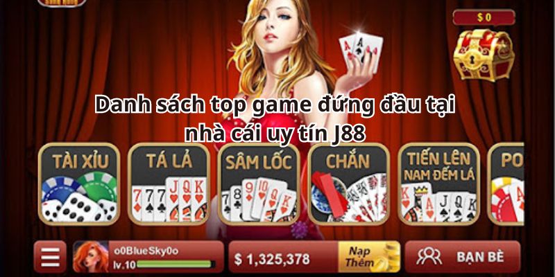 Danh sách top game đứng đầu tại nhà cái uy tín J88